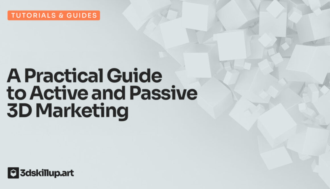 A Practical Guide to Active and Passive 3D Marketing