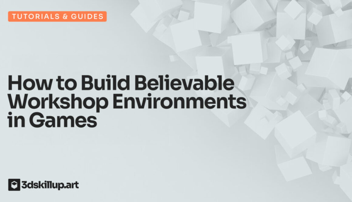 How to Build Believable Workshop Environments in Games