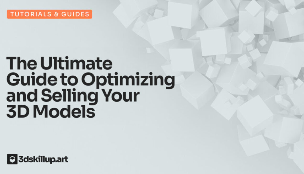 The Ultimate Guide to Optimizing and Selling Your 3D Models