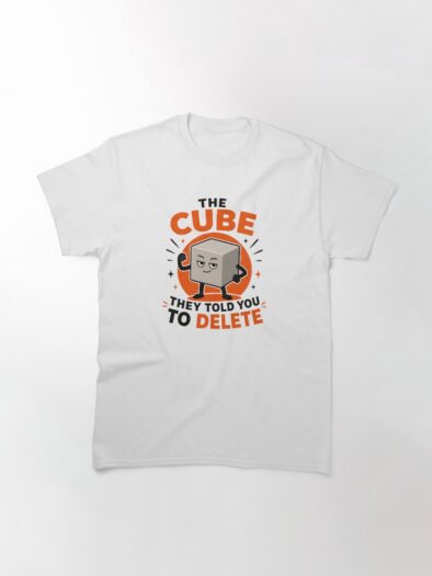 The Cube They Told You To Delete T-Shirt