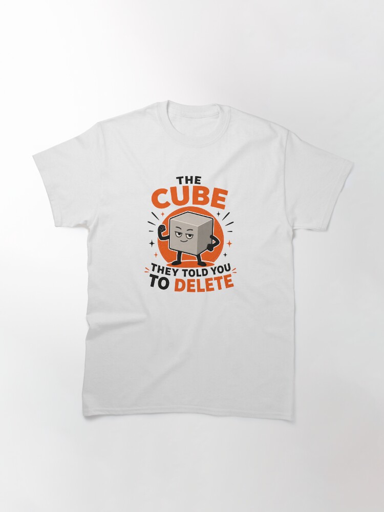 The Cube They Told You To Delete T-Shirt